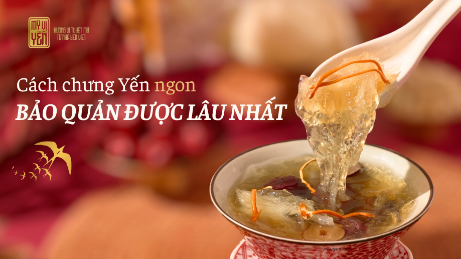 Cách chưng tổ Yến ngon bảo quản được lâu nhất