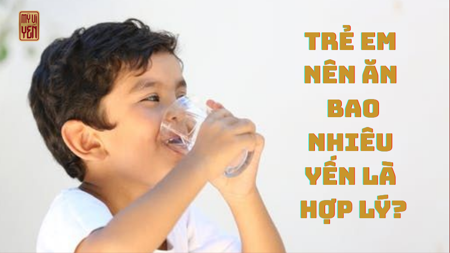 Trẻ em nên ăn bao nhiêu yến là hợp lý?